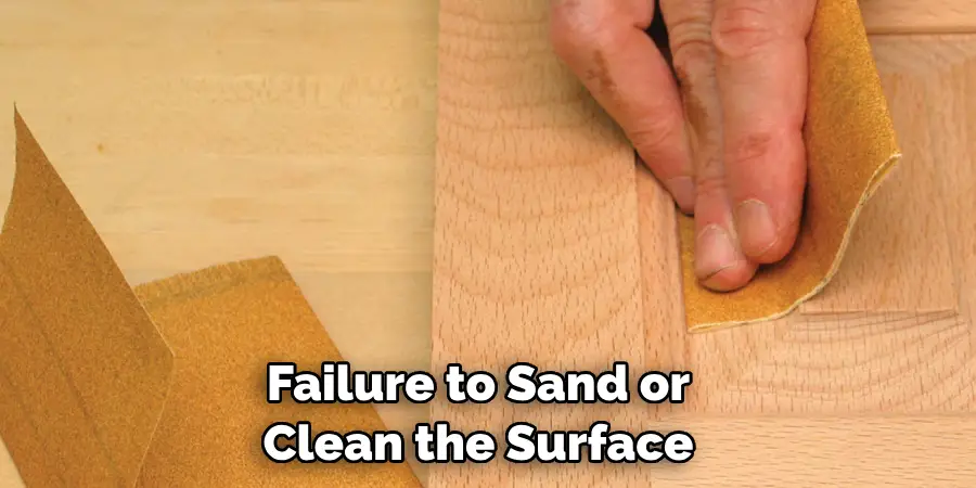 Failure to Sand or Clean the Surface
