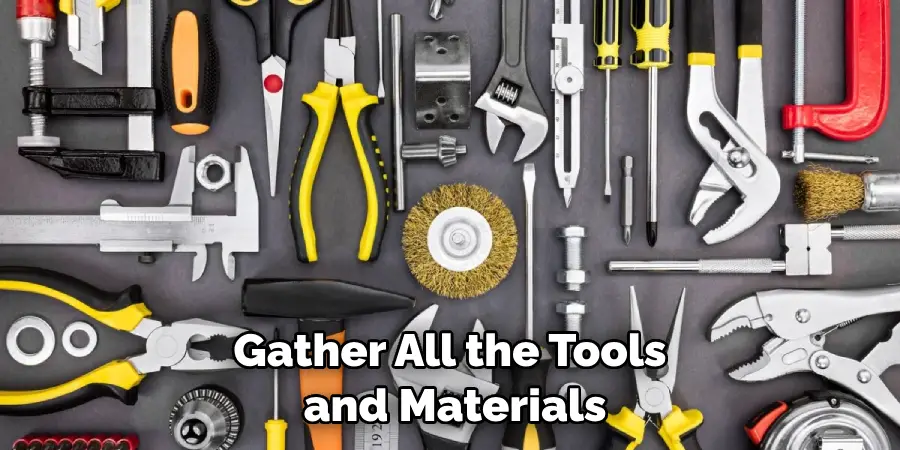 Gather All the Tools and Materials