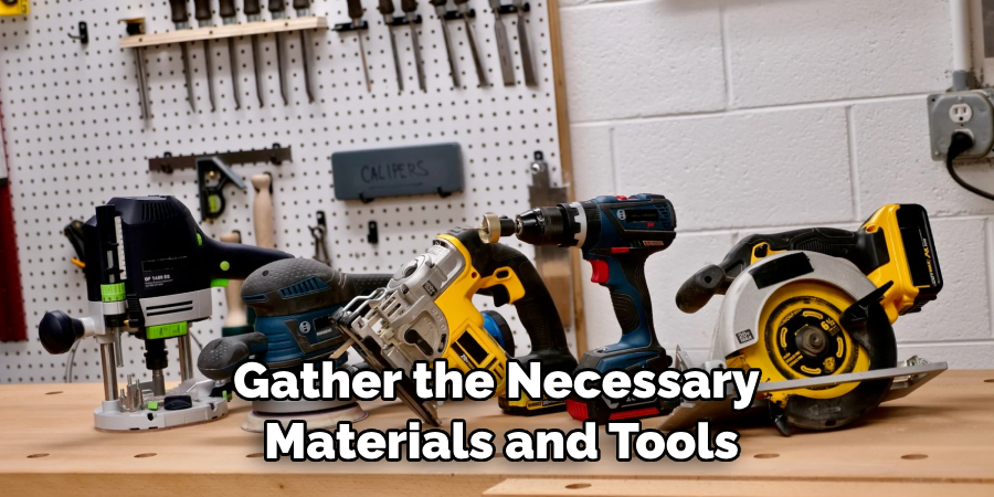 Gather the Necessary Materials and Tools