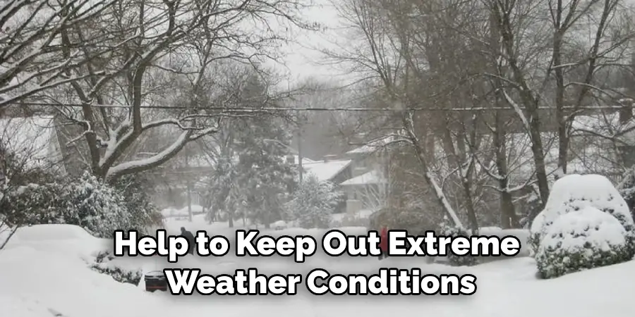 Help to Keep Out Extreme Weather Conditions