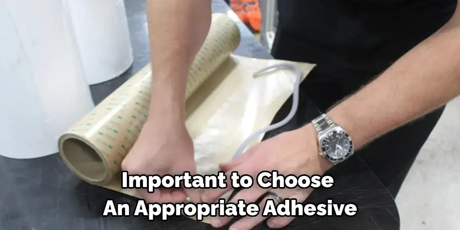 Important to Choose 
An Appropriate Adhesive
