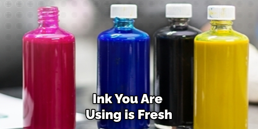 Ink You Are Using is Fresh