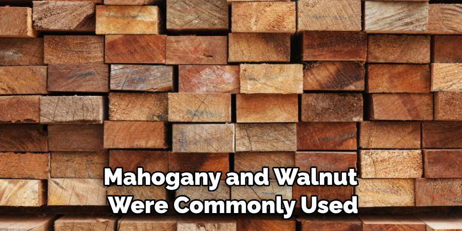 Mahogany and Walnut Were Commonly Used