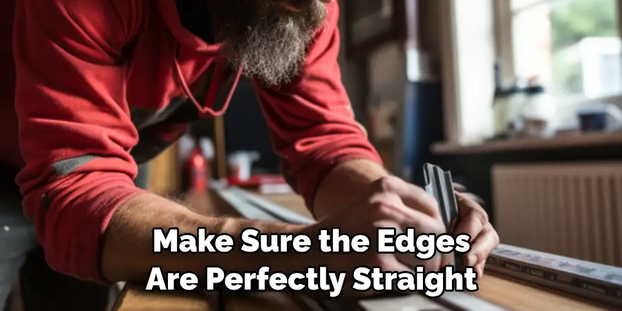  Make Sure the Edges Are Perfectly Straight