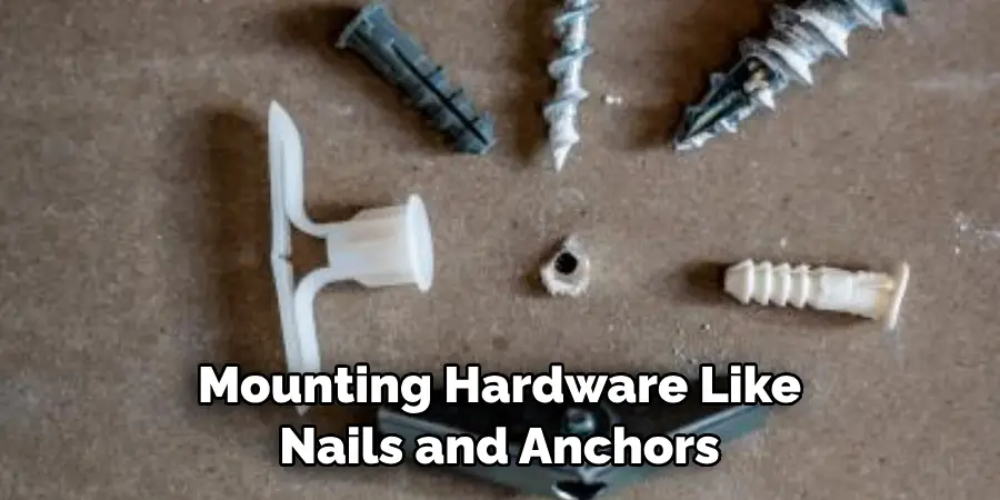  Mounting Hardware Like Nails and Anchors