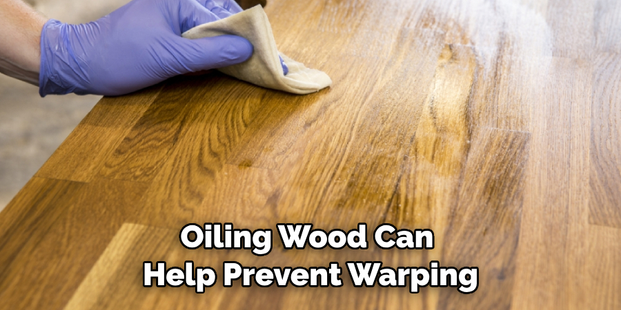 Oiling Wood Can Help Prevent Warping
