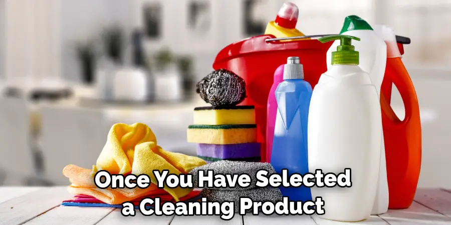 Once You Have Selected a Cleaning Product