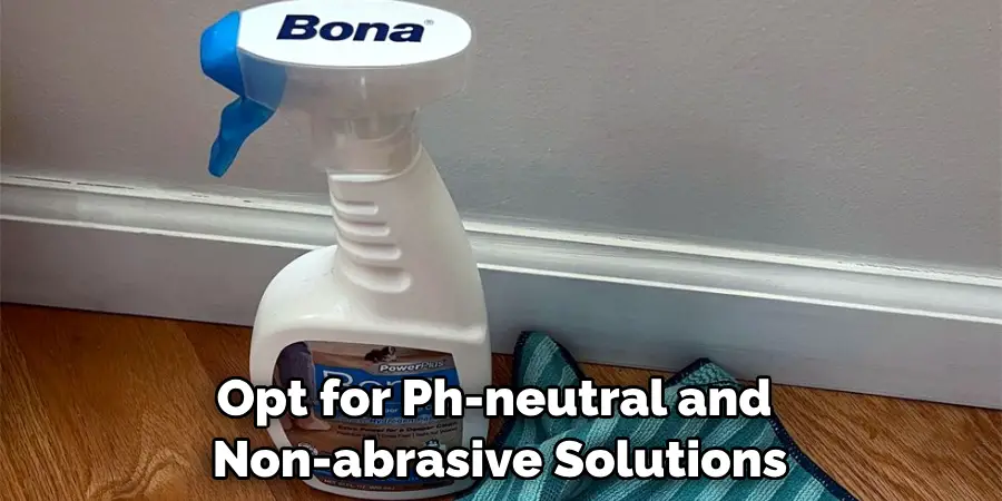 Opt for Ph-neutral and Non-abrasive Solutions