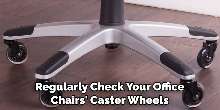 Regularly Check Your Office Chairs' Caster Wheels
