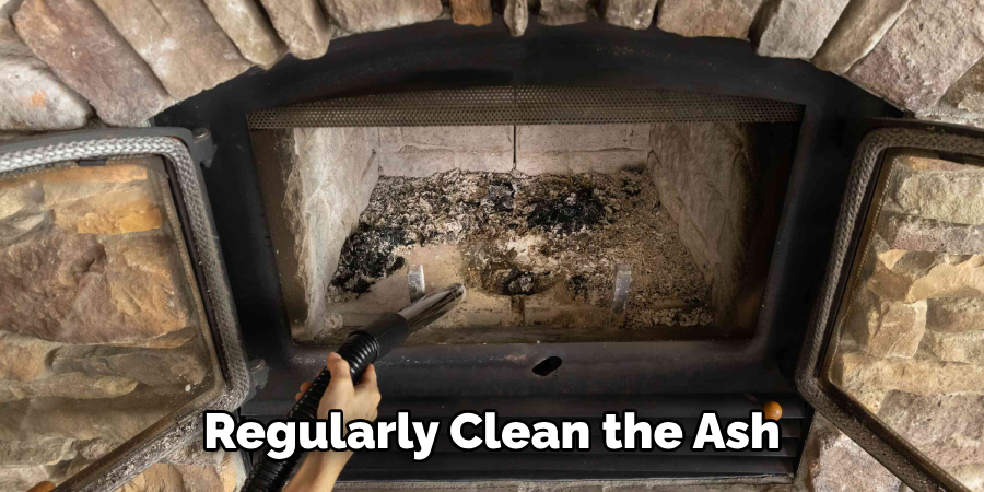 Regularly Clean the Ash