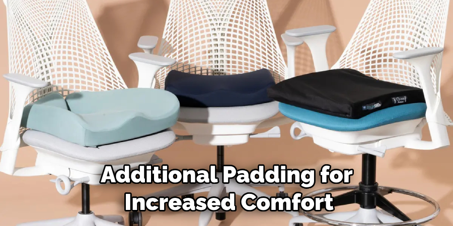 Require Additional Padding for Increased Comfort
