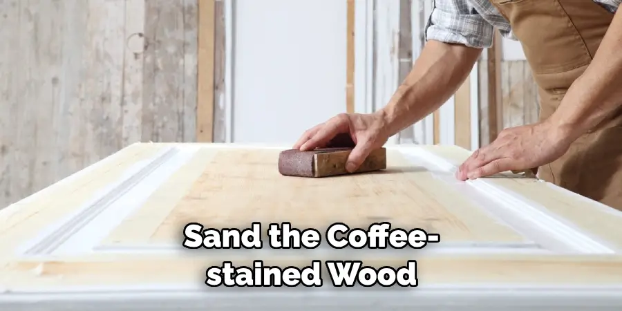 Sand the Coffee-stained Wood