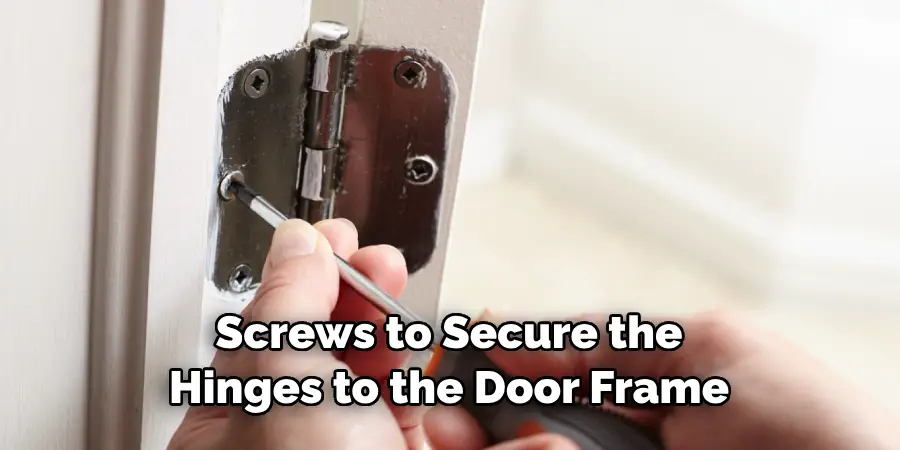Screws to Secure the Hinges to the Door Frame