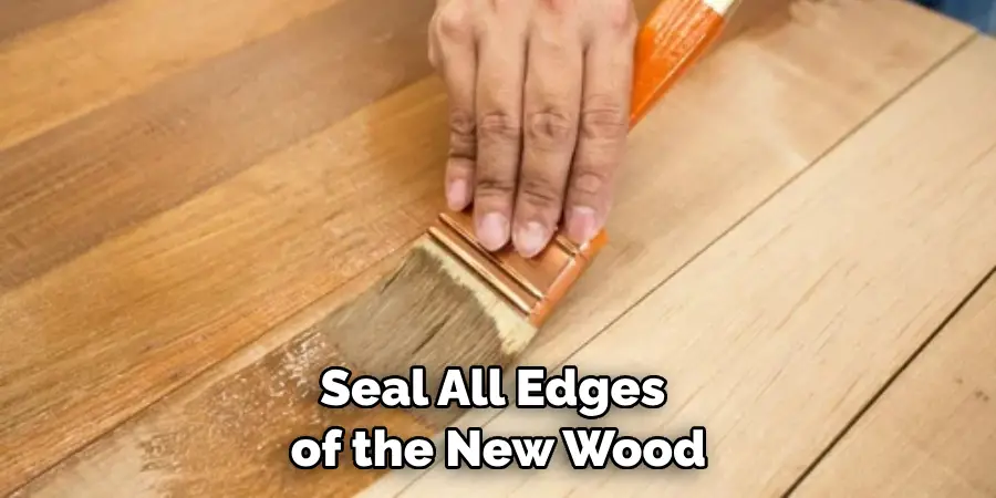 Seal All Edges of the New Wood
