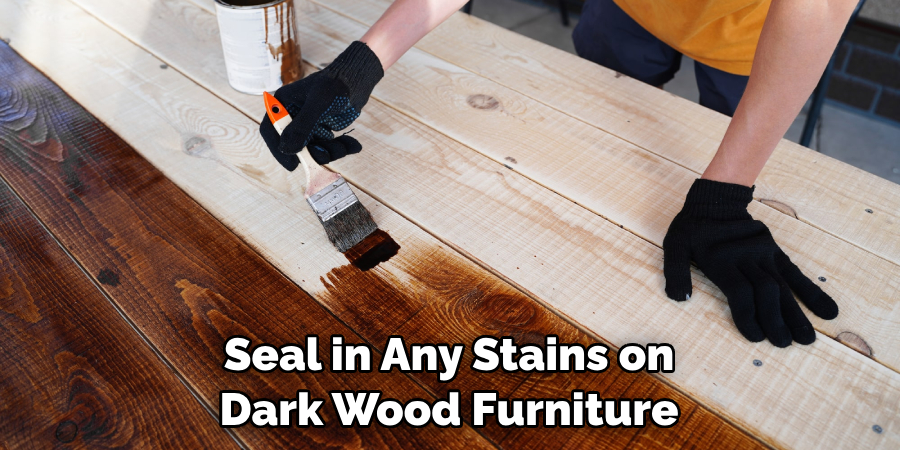 Seal in Any Stains on Dark Wood Furniture