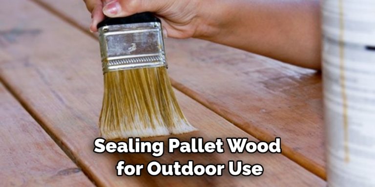 How to Seal Pallet Wood for Outdoor Use | 7 Easy Guides (2024)