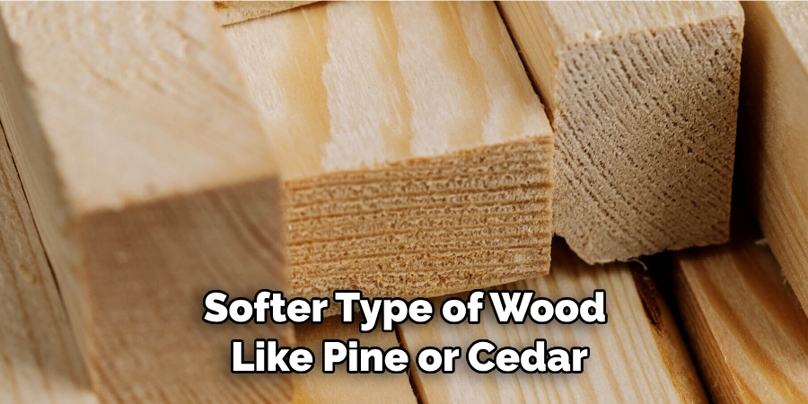 Softer Type of Wood Like Pine or Cedar