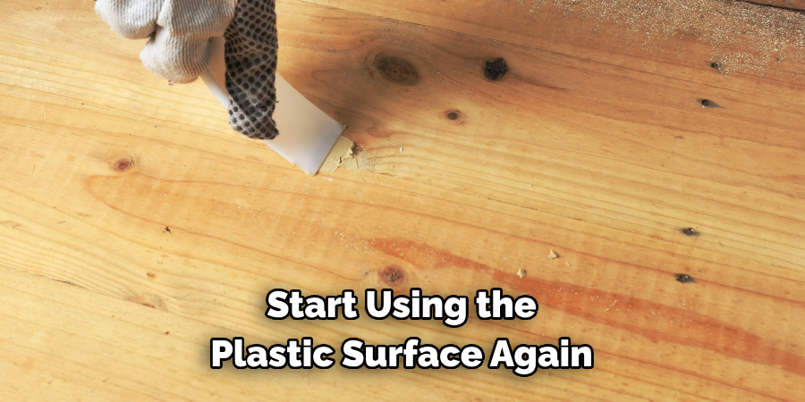 Start Using the 
Plastic Surface Again