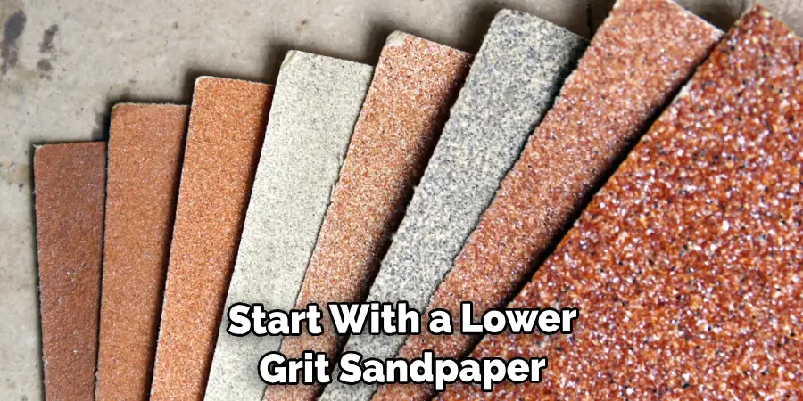 Start With a Lower Grit Sandpaper