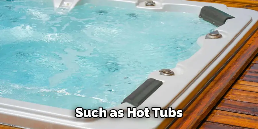 Such as Hot Tubs