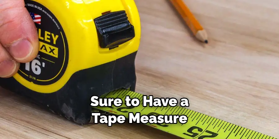 Sure to Have a Tape Measure