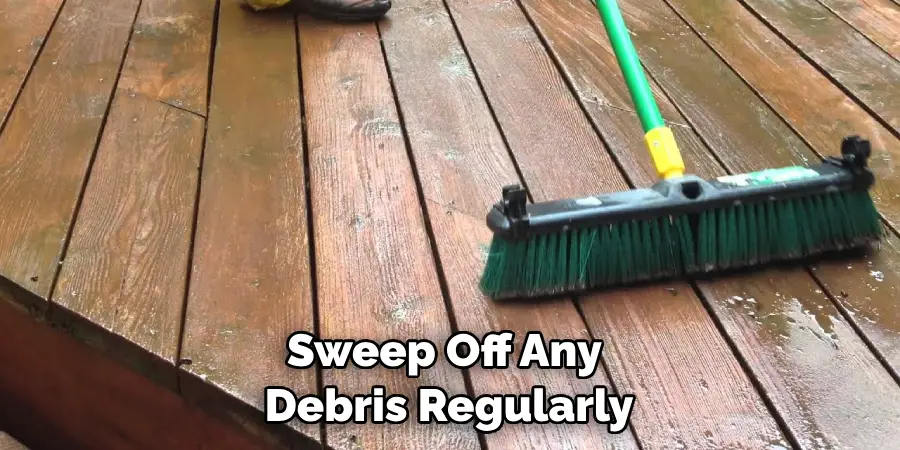 Sweep Off Any Debris Regularly