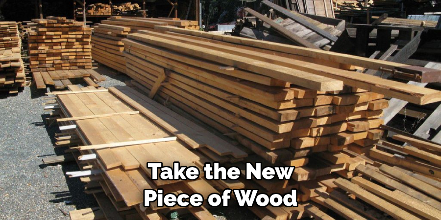 Take the New Piece of Wood 