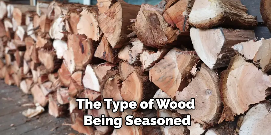 The Type of Wood Being Seasoned