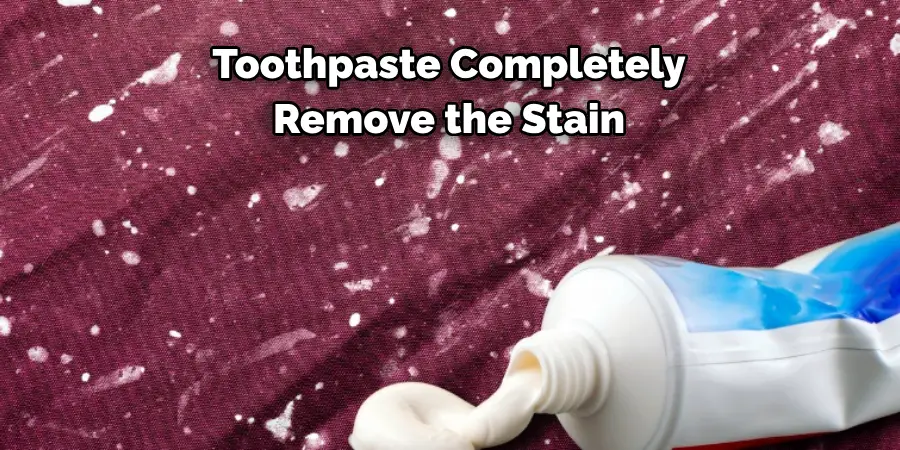 Toothpaste Completely 
Remove the Stain 