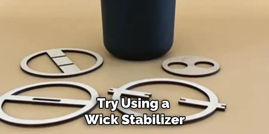 Try Using a Wick Stabilizer