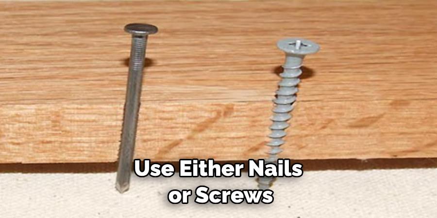 Use Either Nails or Screws