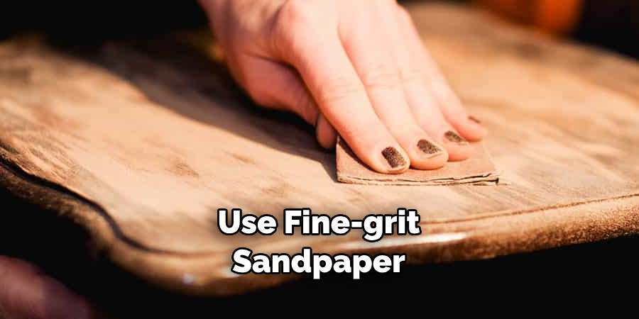 Use Fine-grit Sandpaper