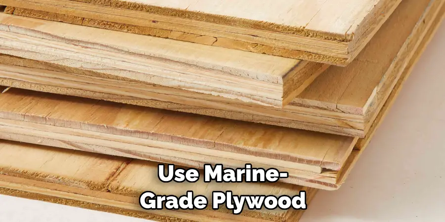 Use Marine-grade Plywood