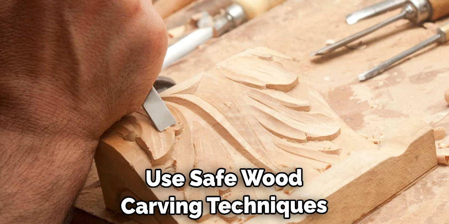 Use Safe Wood Carving Techniques