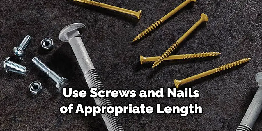 Use Screws and Nails of Appropriate Length