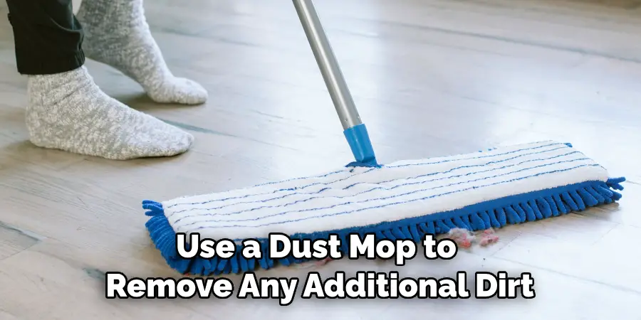 Use a Dust Mop to Remove Any Additional Dirt