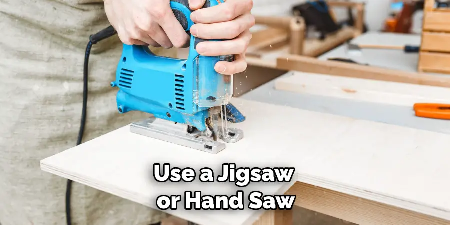Use a Jigsaw or Hand Saw