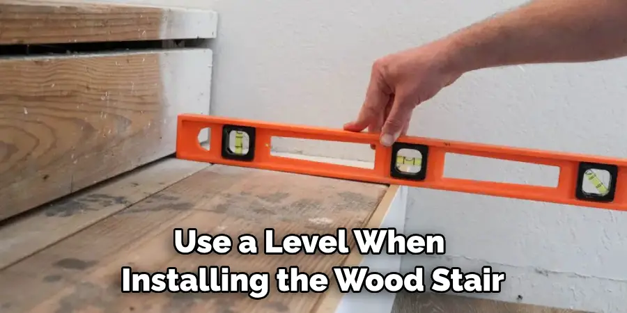 Use a Level When Installing the Wood Stair