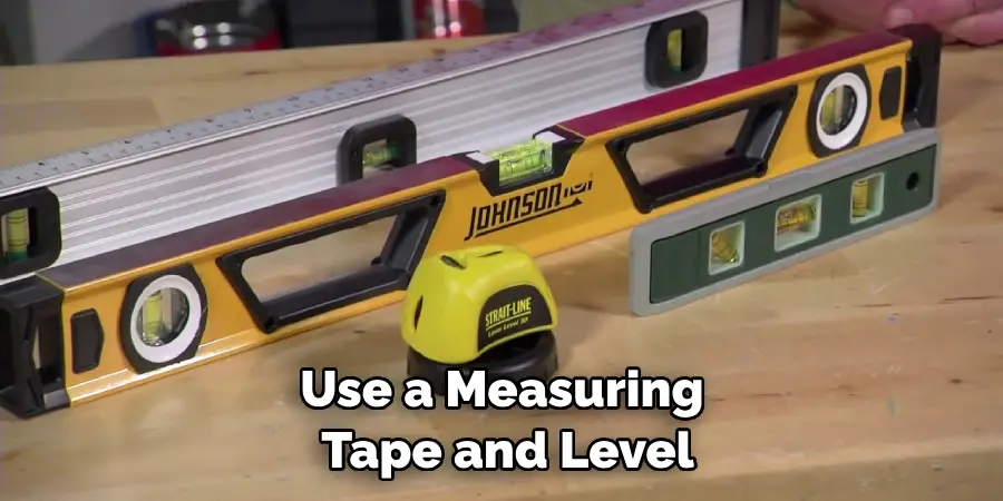 Use a Measuring Tape and Level