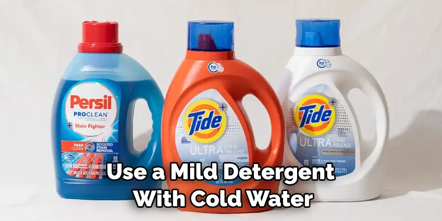 Use a Mild Detergent With Cold Water