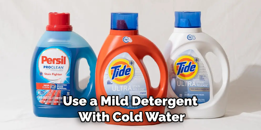 Use a Mild Detergent With Cold Water