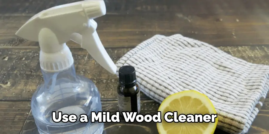 Use a Mild Wood Cleaner
