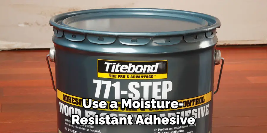 Use a Moisture-resistant Adhesive