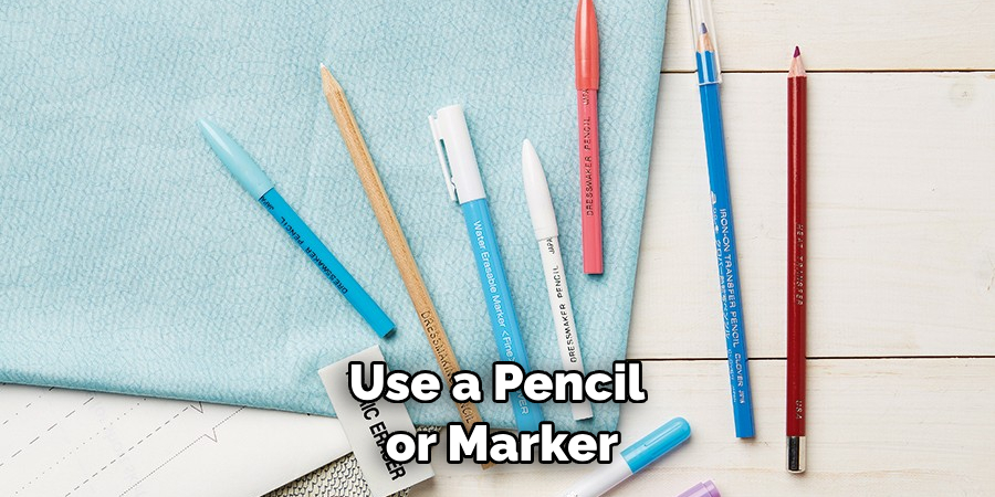 Use a Pencil or Marker