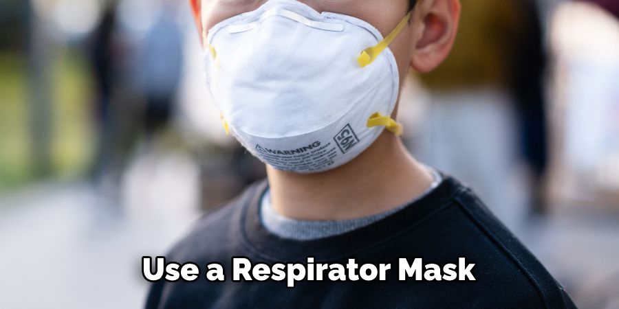 Use a Respirator Mask