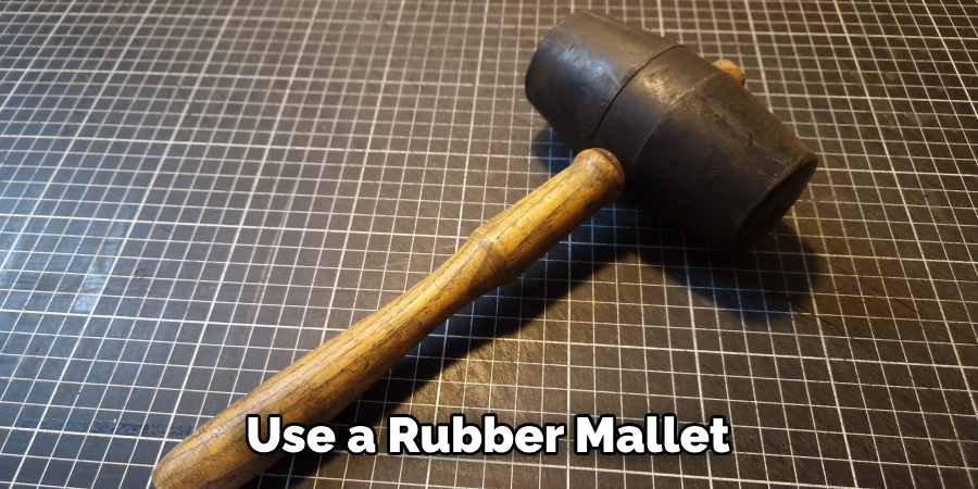 Use a Rubber Mallet