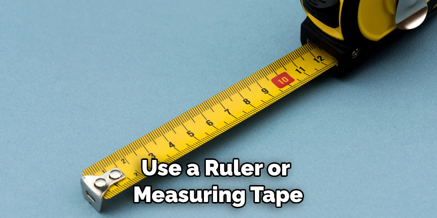 Use a Ruler or Measuring Tape