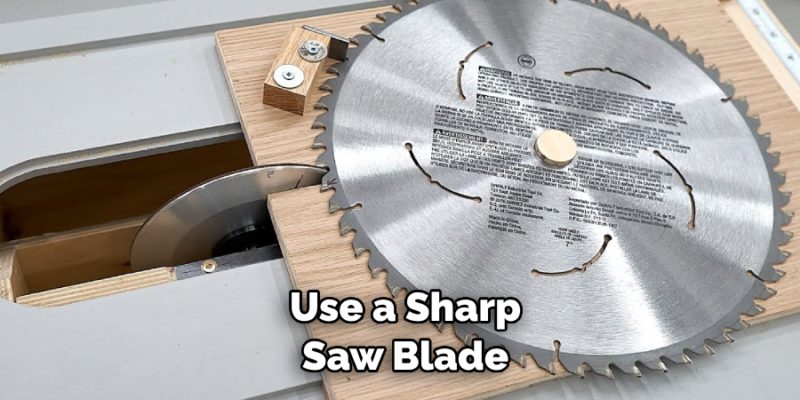 Use a Sharp Saw Blade