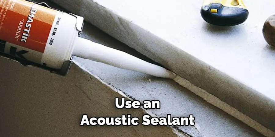 Use an Acoustic Sealant