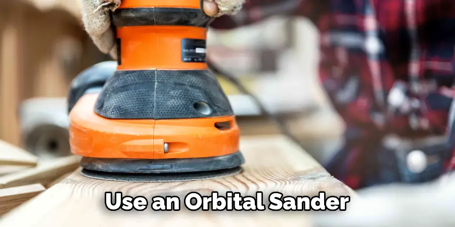 Use an Orbital Sander
